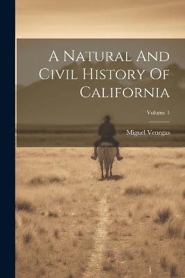 A Natural And Civil History Of California; Volume 1 - Miguel Venegas - cover