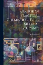 Course Of Practical Chemistry ... For ... Medical Students