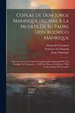 Coplas De Don Jorge Manrique Hechas A La Muerte De Su Padre Don Rodrigo Manrique: Con Las Glosas En Verso De Francisco De Guzman Del P. Don Rodrigo De Valdepeñas... Del Proto-notario Luis Perez Y Del Licdo. Alonso De Cervantes