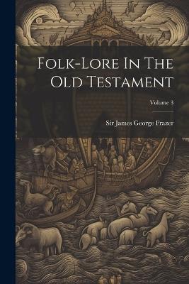 Folk-lore In The Old Testament; Volume 3 - cover