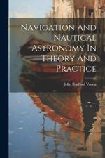 Navigation And Nautical Astronomy In Theory And Practice