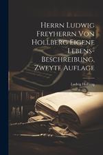 Herrn Ludwig Freyherrn von Hollberg Eigene Lebens-Beschreibung, zweyte Auflage