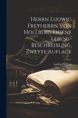 Herrn Ludwig Freyherrn von Hollberg Eigene Lebens-Beschreibung, zweyte Auflage - Ludvig Holberg (Baron) - cover