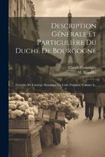 Description Générale Et Particulière Du Duché De Bourgogne: Précédée De L'abrégé Historique De Cette Province, Volume 3...