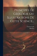 Principes De Géologie Ou Illustrations De Cette Science...