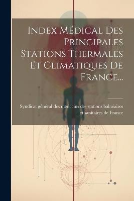 Index Médical Des Principales Stations Thermales Et Climatiques De France... - cover