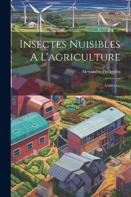 Insectes Nuisibles A L'agriculture: L'olivier... - Alexandre Peragallo - cover