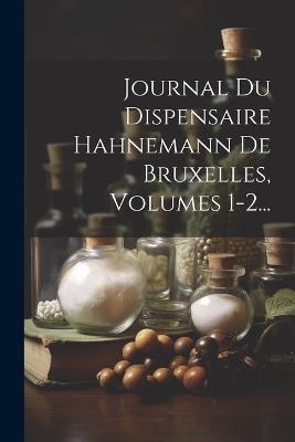 Journal Du Dispensaire Hahnemann De Bruxelles, Volumes 1-2... - Anonymous - cover