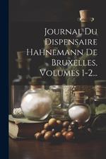 Journal Du Dispensaire Hahnemann De Bruxelles, Volumes 1-2...