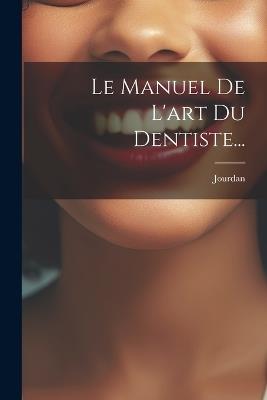 Le Manuel De L'art Du Dentiste... - cover