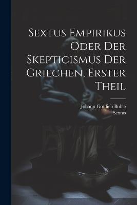Sextus Empirikus oder der Skepticismus der Griechen, erster Theil - Sextus Empiricus - cover