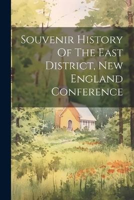 Souvenir History Of The East District, New England Conference - Anonymous - cover