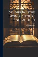 Studies In Tithe Giving, Ancient And Modern