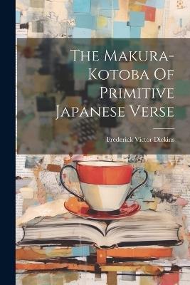 The Makura-kotoba Of Primitive Japanese Verse - Frederick Victor Dickins - cover