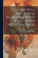 Histoire De La Philosophie Allemande Depuis Kant Jusqu'a Hegel, Volume 3...