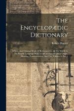 The Encyclopædic Dictionary: A New, And Original Work Of Reference To All The Words In The English Language With A Full Account Of Their Origin, Meaning, Pronounciation, And Use, Volume 6, Part 1