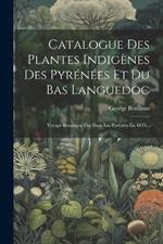 Catalogue Des Plantes Indigènes Des Pyrénées Et Du Bas Languedoc: Voyage Botanique Fait Dans Les Pyrénées En 1825...