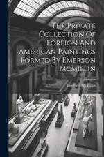 The Private Collection Of Foreign And American Paintings Formed By Emerson Mcmillin