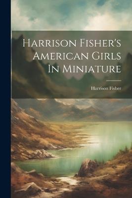 Harrison Fisher's American Girls In Miniature - Harrison Fisher - cover