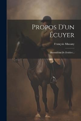 Propos D'un Écuyer: Illustrations De Doldier... - François Musany - cover