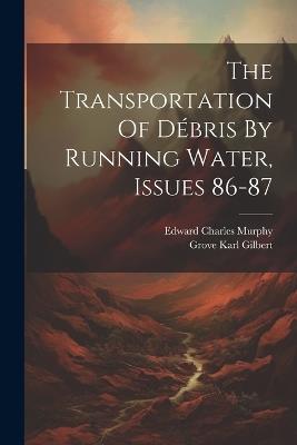 The Transportation Of Débris By Running Water, Issues 86-87 - Grove Karl Gilbert - cover