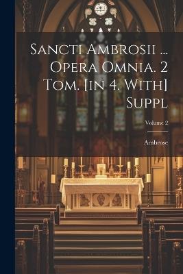 Sancti Ambrosii ... Opera Omnia. 2 Tom. [in 4. With] Suppl; Volume 2 - cover