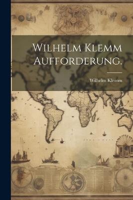 Wilhelm Klemm Aufforderung. - Wilhelm Klemm - cover