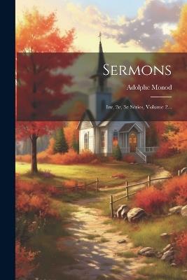 Sermons: 1re, 2e, 3e Séries, Volume 2... - Adolphe Monod - cover