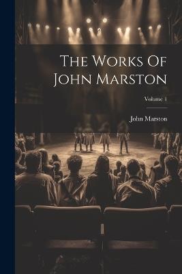 The Works Of John Marston; Volume 1 - John Marston - cover