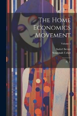 The Home Economics Movement: Pt. 1-; Volume 1 - Isabel Bevier,Susannah Usher - cover