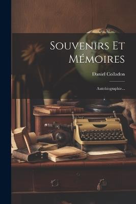 Souvenirs Et Mémoires: Autobiographie... - Daniel Colladon - cover