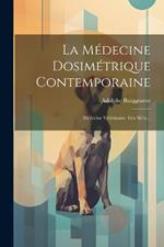 La Médecine Dosimétrique Contemporaine: Médecine Vétérinaire. 1ère Série...