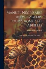 Manuel Nécessaire Au Villageois, Pour Soigner Les Abeilles: Et En Tirer Du Profit Sans Leur Nuire ......