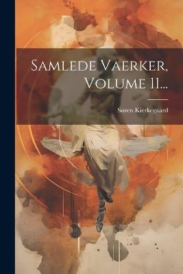 Samlede Vaerker, Volume 11... - Søren Kierkegaard - cover