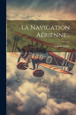 La Navigation Aérienne... - Gabriel Dallet - cover