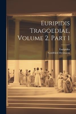 Euripidis Tragoediae, Volume 2, Part 1 - Gottfried Hermann - cover