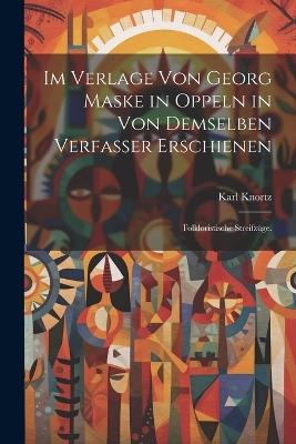 Im Verlage von Georg Maske in Oppeln in von demselben Verfasser erschienen: Folkloristische Streifzüge. - Karl Knortz - cover