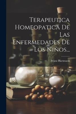 Terapeutica Homeopatica De Las Enfermedades De Los Niños... - Franz Hartmann - cover