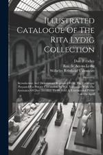 Illustrated Catalogue Of The Rita Lydig Collection: Introduction And Descriptions Reprinted From The Catalogue Prepared For Private Circulation By W.r. Valentiner With The Assistance Of Durr Freidley. To Be Sold At Unrestricted Public Sale On April