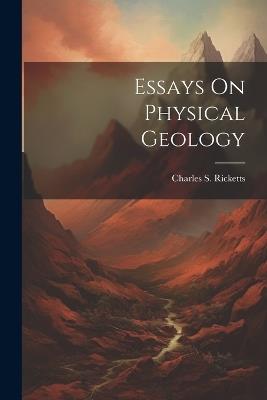 Essays On Physical Geology - Charles S Ricketts - cover