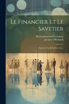 Le Financier Et Le Savetier: Opérette Bouffe En Un Acte... - Jacques Offenbach - cover