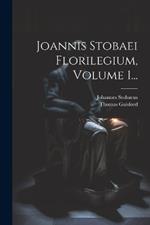 Joannis Stobaei Florilegium, Volume 1...