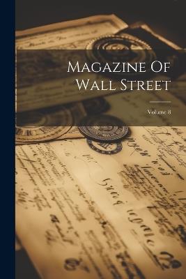 Magazine Of Wall Street; Volume 8 - Anonymous - cover