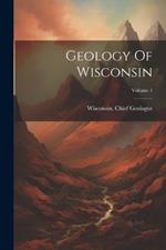 Geology Of Wisconsin; Volume 1