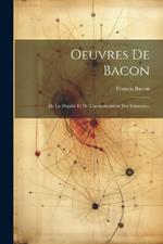 Oeuvres De Bacon: De La Dignité Et De L'accroissement Des Sciences...