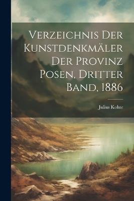 Verzeichnis der Kunstdenkmäler der Provinz Posen, Dritter Band, 1886 - Julius Kohte - cover