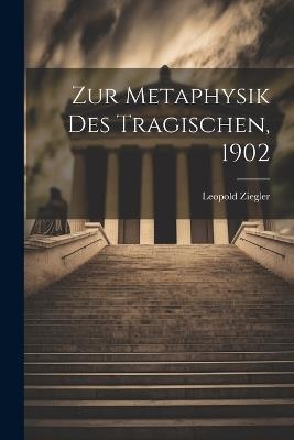 Zur Metaphysik des Tragischen, 1902 - Leopold Ziegler - cover