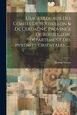 Usages Locaux Des Comtés De Roussillon & De Cerdagne, Province De Roussillon, Département Des Pyrénées-orientales ......