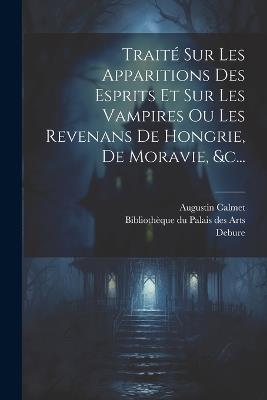 Traité Sur Les Apparitions Des Esprits Et Sur Les Vampires Ou Les Revenans De Hongrie, De Moravie, &c... - Augustin Calmet,Debure - cover