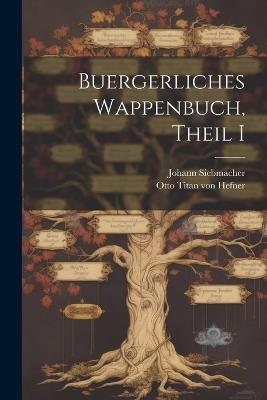 Buergerliches Wappenbuch, Theil I - Johann Siebmacher - cover